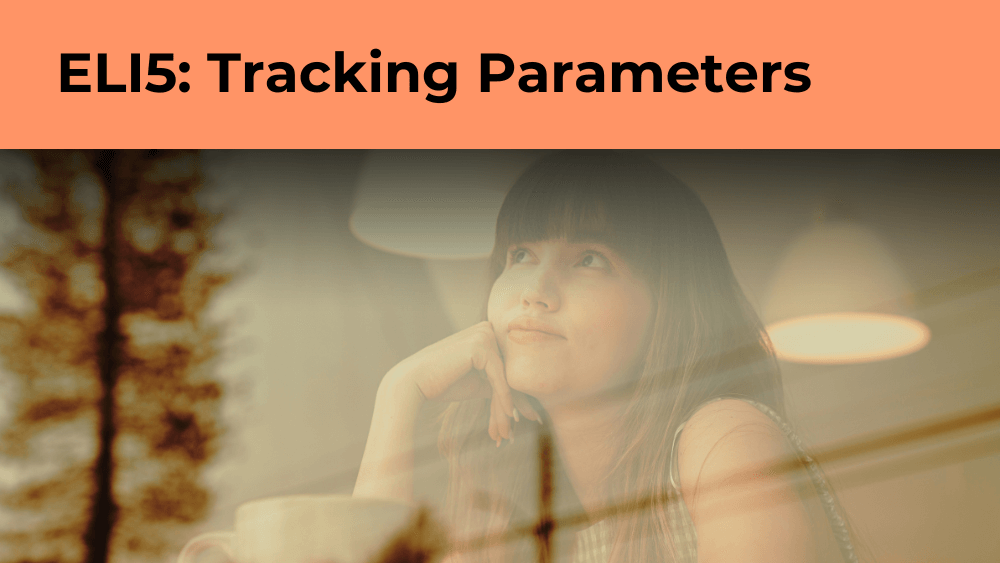 Cover image for the article: Explain Like I am 5 (ELI5): Tracking Parameters